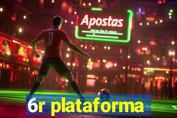6r plataforma